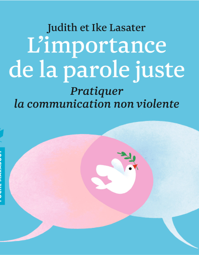 Limportance de la parole juste - Pratiquer la Communication Non Violente